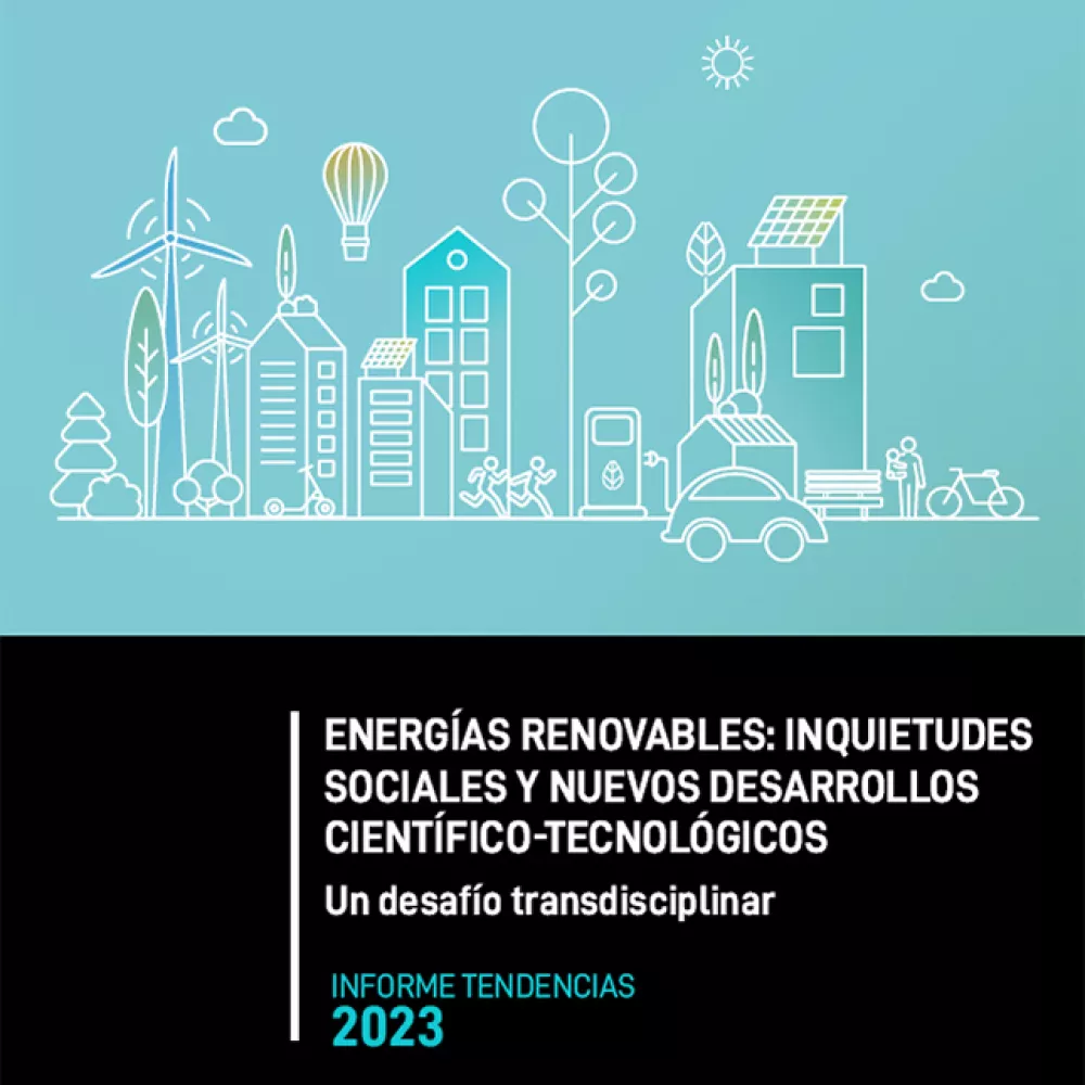 Informe Tendencias: Energías renovables: inquietudes sociales y nuevos desarrollos científico-tecnológicos. Un desafío transdisciplinar